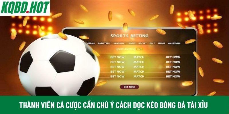 Thành viên cá cược cần chú ý cách đọc kèo bóng đá Tài Xỉu