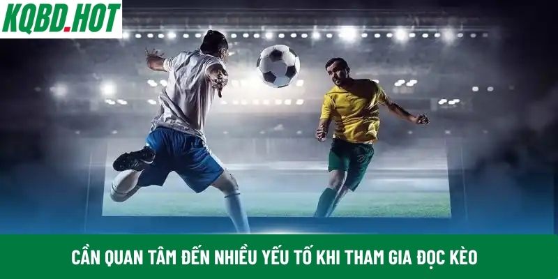 Cần quan tâm đến nhiều yếu tố khi tham gia đọc kèo 