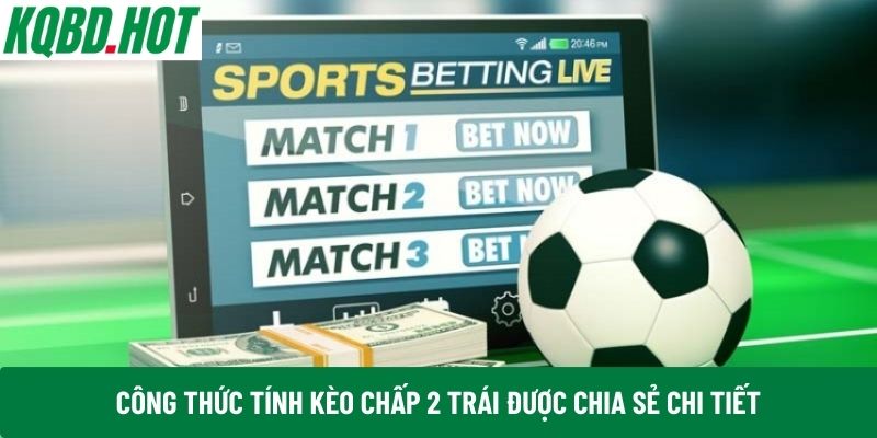 Công thức tính kèo chấp 2 trái được chia sẻ chi tiết