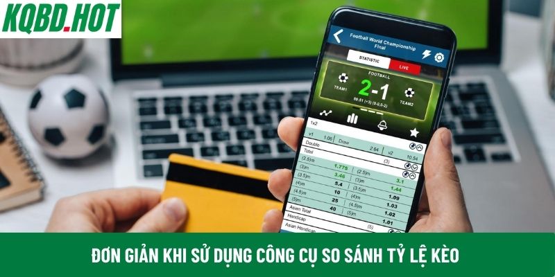 Đơn giản khi sử dụng công cụ so sánh tỷ lệ kèo