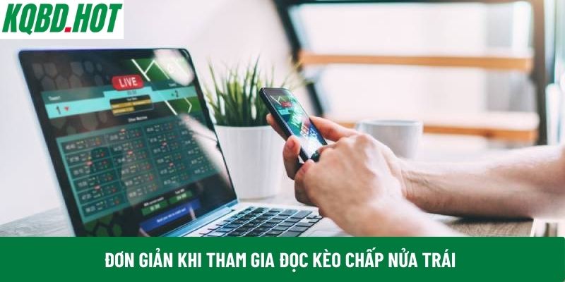 Đơn giản khi tham gia đọc kèo chấp nửa trái
