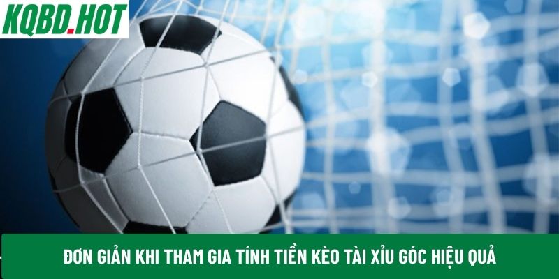 Đơn giản khi tham gia tính tiền kèo Tài Xỉu góc hiệu quả