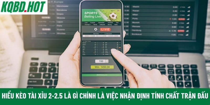 Hiểu kèo tài xỉu 2-2.5 là gì 