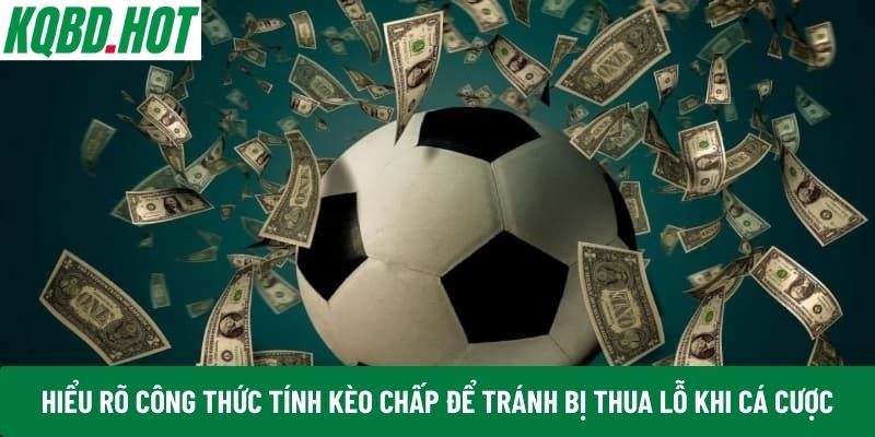 Hiểu rõ công thức tính kèo chấp để tránh bị thua lỗ khi cá cược