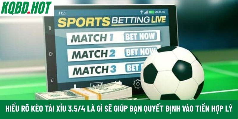 Hiểu rõ kèo tài xỉu 3.5/4 là gì 