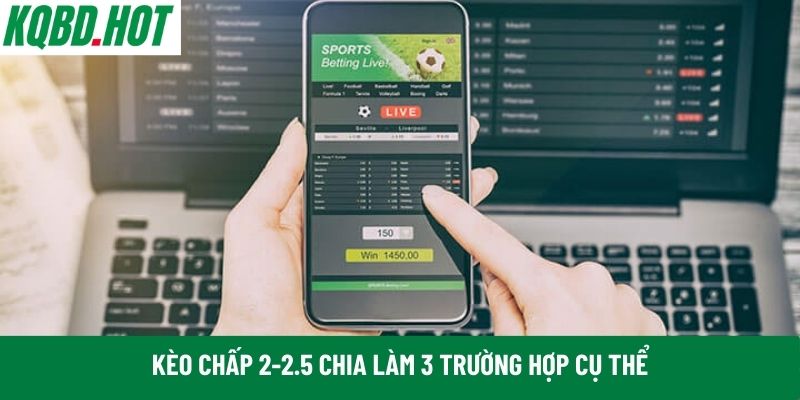 Kèo chấp 2-2.5 chia làm 3 trường hợp cụ thể