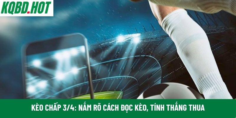 kèo chấp 3/4