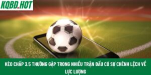 Kèo chấp 3.5 thường gặp trong nhiều trận đấu có sự chênh lệch về lực lượng