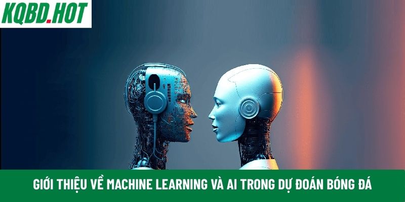 Machine Learning và AI trong dự đoán bóng đá