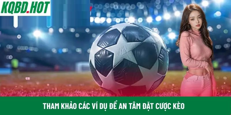 Tham khảo các ví dụ để an tâm đặt cược kèo 