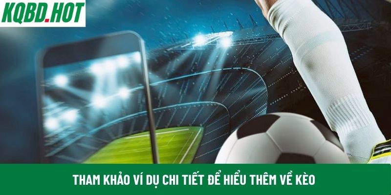 Tham khảo ví dụ chi tiết để hiểu thêm về kèo