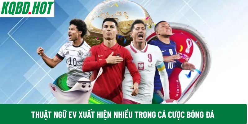 Thuật ngữ EV xuất hiện nhiều trong cá cược bóng đá