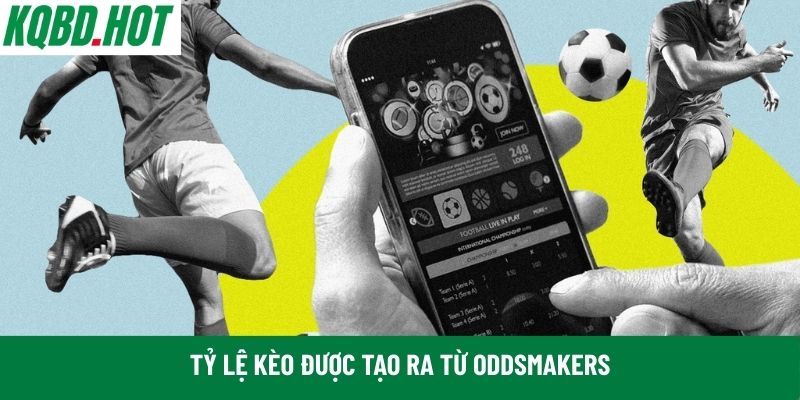 Tỷ lệ kèo được tạo ra từ Oddsmakers