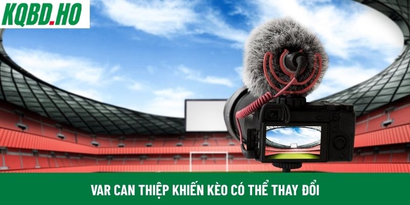 VAR can thiệp khiến kèo có thể thay đổi