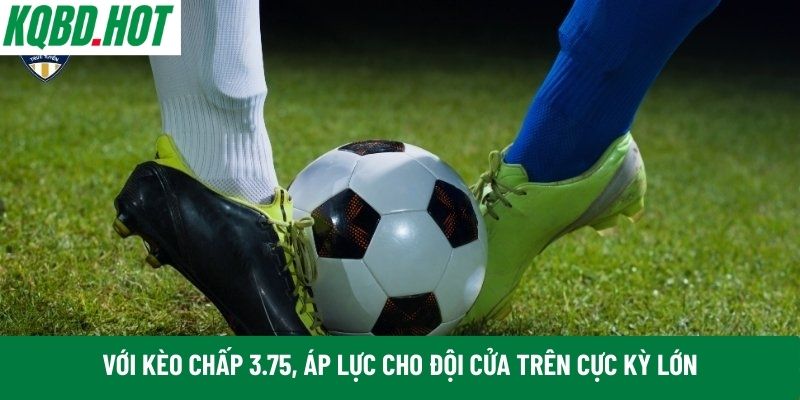 Với kèo chấp 3.75