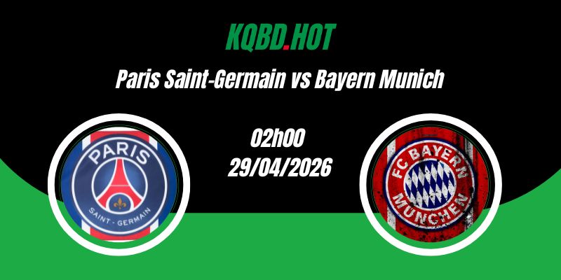 Nhận Định Paris Saint-Germain vs Bayern Munich 02h00 29/04 Cúp C1